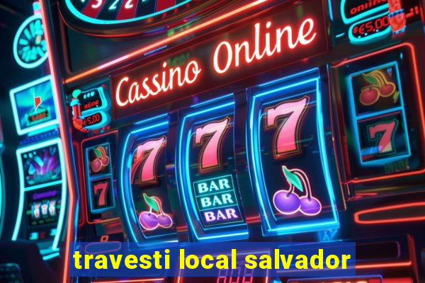 travesti local salvador